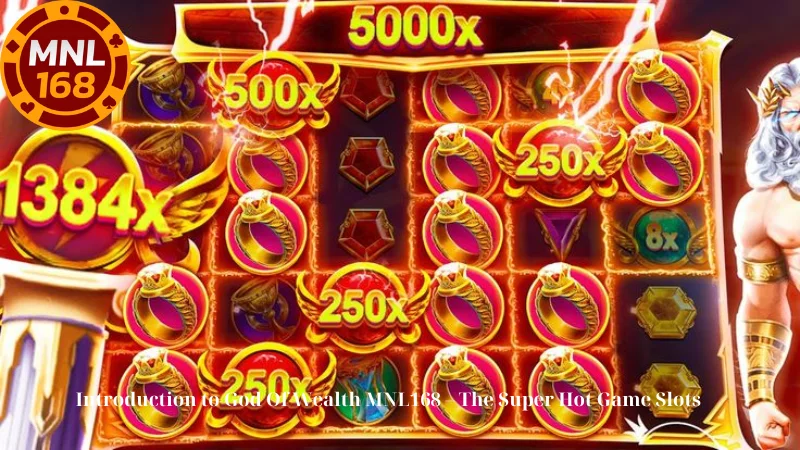 Introduction to God Of Wealth MNL168 – The Super Hot Game Slots